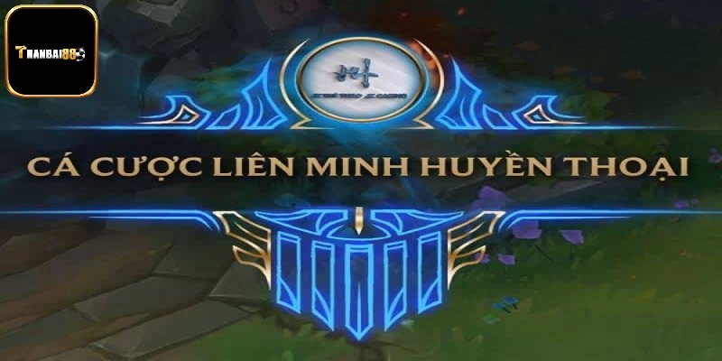 Cá Cược LOL - Kinh Nghiệm Xuống Tiền Hiệu Quả Từ Cao Thủ