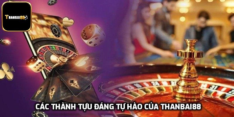 Các thành tựu đáng tự hào của Thanbai88